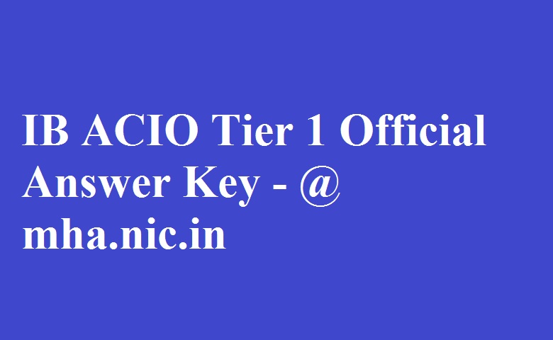IB ACIO Tier 1 Answer Key 2017 Released @ mha.nic.in ...