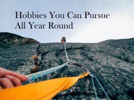 Hobbies You Can Pursue All Year Round